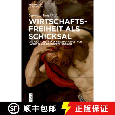【3-4周达】Wirtschaftsfreiheit als Schicksal：Das politische Denken Friedrich August von Hayeks als d... [9783110568608]