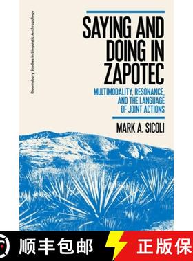 预订 Saying and Doing in Zapotec: Multimodality, Resonance, and the Language of Joint Actions [9781350204119]