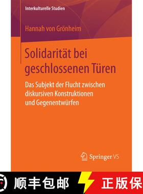 【3-4周达】Solidarität bei geschlossenen Türen : Das Subjekt der Flucht zwischen diskursiven Konstr... [9783658197117]