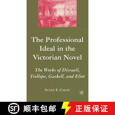【3-4周达】The Professional Ideal in the Victorian Novel: The Works of Disraeli, Trollope, Gaskell, a... [9781403976130]