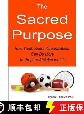 预订 The Sacred Purpose: How Youth Sports Organizations Can Do More to Prepare Athletes for Life [9780985015664]