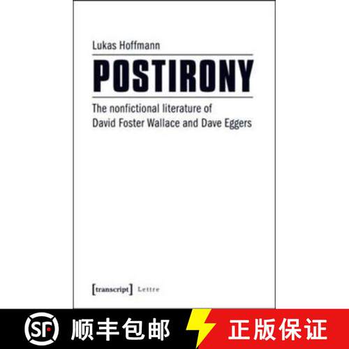 【3-4周达】Postirony : The Nonfictional Literature of David Foster Wallace and Dave Eggers [9783837636611]