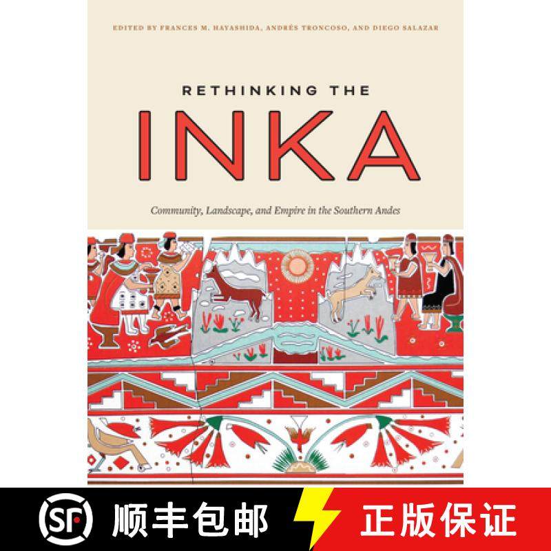 【3-4周达】Rethinking the Inka – Community, Landscape, and Empire in the Southern Andes: Community, ... [9781477323854]