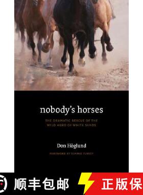 【3-4周达】Nobody's Horses: The Dramatic Rescue of the Wild Herd of White Sands [9780803218734]