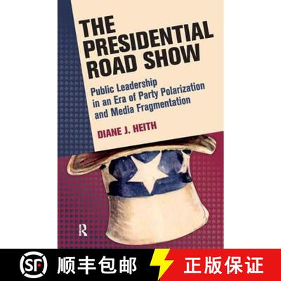 【3-4周达】Presidential Road Show : Public Leadership in an Era of Party Polarization and Media Fragm... [9781594518515]