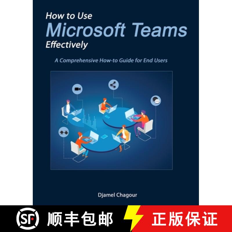 【3-4周达】How to Use Microsoft Teams Effectively: A Comprehensive How-to Guide for End Users [9781777354510]