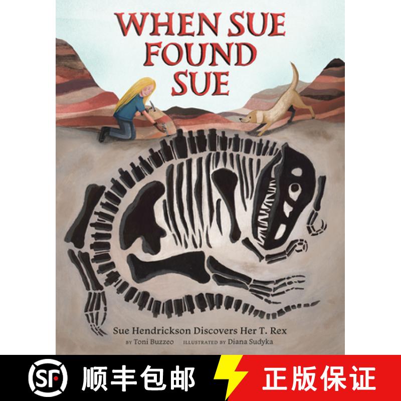 【3-4周达】When Sue Found Sue: Sue Hendrickson Discovers Her T. Rex [9781419731631]