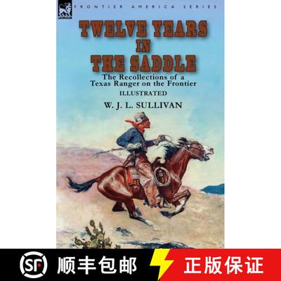 【3-4周达】Twelve Years in the Saddle: the Recollections of a Texas Ranger on the Frontier [9781782828846]