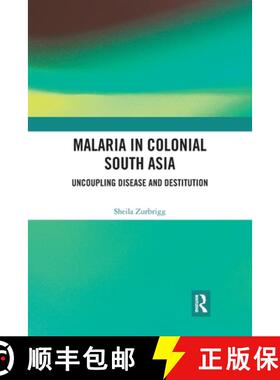 【3-4周达】Malaria in Colonial South Asia: Uncoupling Disease and Destitution [9780367777692]