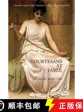 【3-4周达】Courtesans at Table: Gender and Greek Literary Culture in Athenaeus [9780415939478]
