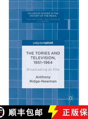 【3-4周达】The Tories and Television, 1951-1964 : Broadcasting an Elite [9781137562531]