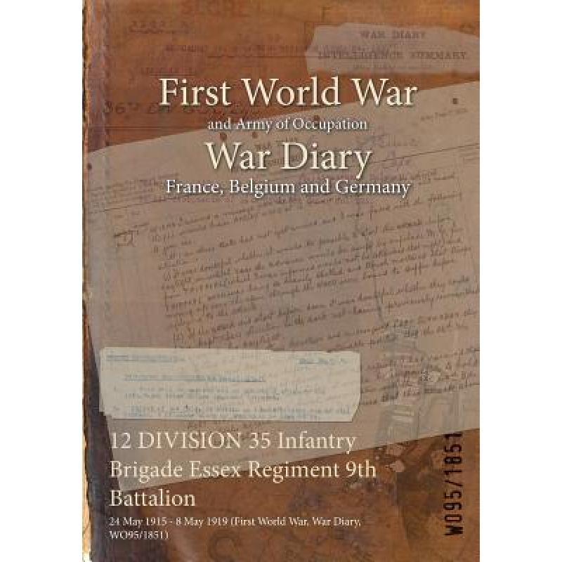 【4周达】12 DIVISION 35 Infantry Brigade Essex Regiment 9th Battalion : 24 May 1915 - 8 May 1919 (Fir... [9781474508377] 书籍/杂志/报纸 人文社科类原版书 原图主图