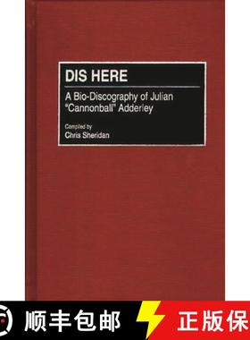 预订 Dis Here: A Bio-Discography of Julian Cannonball Adderley [9780313302404]