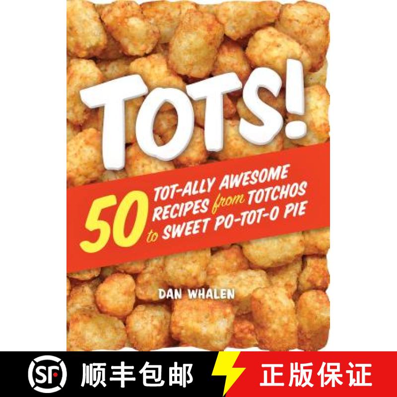 【3-4周达】Tots!: 50 Tot-Ally Awesome Recipes from Totchos to Sweet Po-Tot-O Pie [9780761189947]