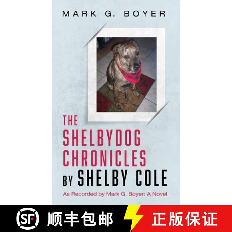 【3-4周达】The Shelbydog Chronicles by Shelby Cole: As Recorded by Mark G. Boyer: A Novel [9781666760828]