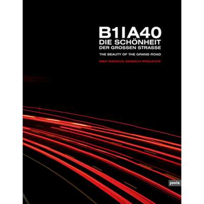 【4周达】B1 /A40: Die Schoenheit der grossen Strasse [9783868590777]