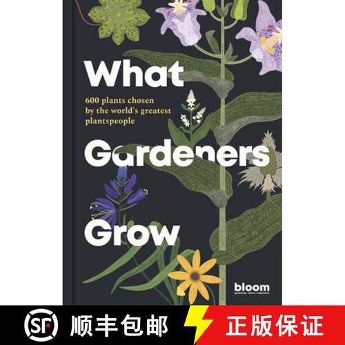 【3-4周达】精装 What Gardeners Grow : Bloom Gardener's Guide: 600 plants chosen by the world's greate... [9780711272903]