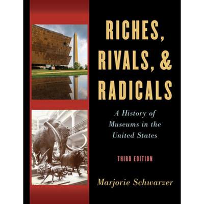 【4周达】Riches, Rivals, and Radicals : A History of Museums in the United States [9781538128077]