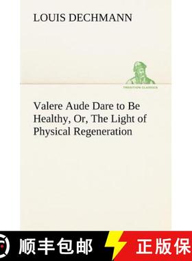 【3-4周达】Valere Aude Dare to Be Healthy, Or, The Light of Physical Regeneration [9783849174095]