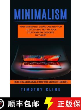 预订 Minimalism: How Minimalist Living Can Help You To Declutter, Tidy Up Your Stuff and Say Goodbye ... [9781774853641]