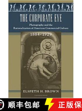 【3-4周达】The Corporate Eye: Photography and the Rationalization of American Commercial Culture, 188... [9780801880995]