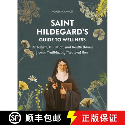 预订 Saint Hildegard's Guide to Wellness: Herbalism, Nutrition, and Health Advice from a Trailblazing... [9780764368417]