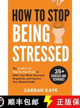 【3-4周达】How to Stop Being Stressed: The S-I-M-P-L-E Step-By-Step Guide to Relax Your Mind, Overcom... [9781764076128]