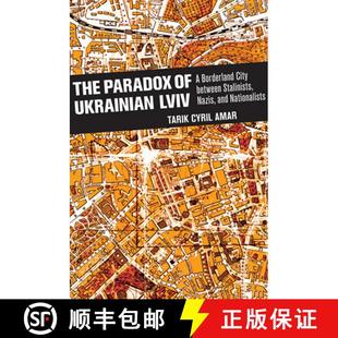 Ukrainian Nazis LVIV The and Stalinists Nationalists City Paradox Between 4周达 9781501735806 Borderland