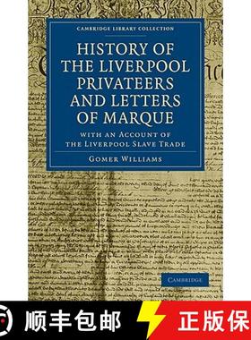 【3-4周达】History of the Liverpool Privateers and Letters of Marque: With an Account of the Liverpoo... [9781108026277]