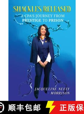 预订 Shackles Released: A CPA's Journey From Prestige To Prison [9789692293860]