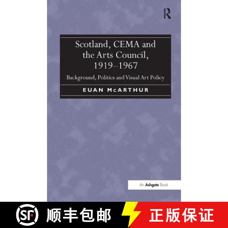 【4周达】Scotland, CEMA and the Arts Council, 1919-1967 : Background, Politics and Visual Art Policy [9781409431602]