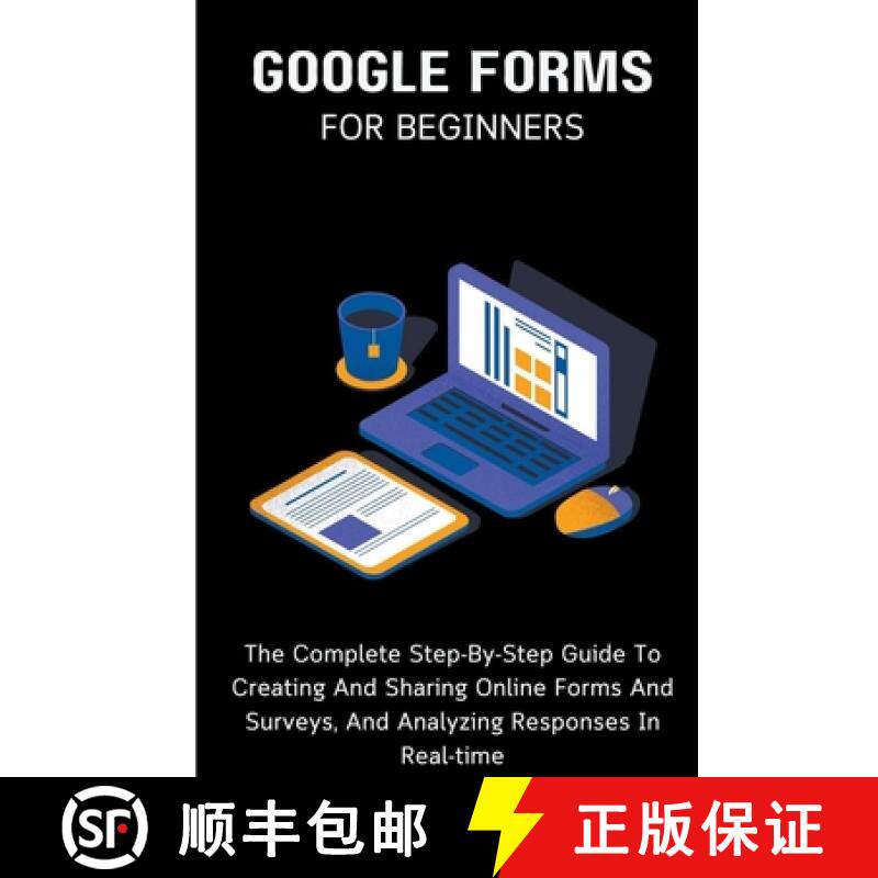 【3-4周达】Google Forms For Beginners: The Complete Step-By-Step Guide To Creating And Sharing Online... [9798223428015]