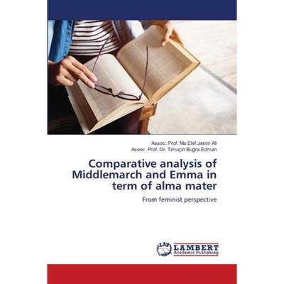 【4周达】Comparative analysis of Middlemarch and Emma in term of alma mater [9786207447312]