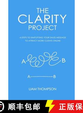 预订 The Clarity Project: 4 steps to simplifying your sales message and attracting more clients online [9781910600122]
