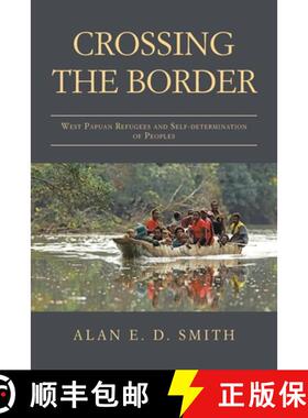 【3-4周达】Crossing the Border: West Papuan Refugees and Self-Determination of Peoples [9781982291709]