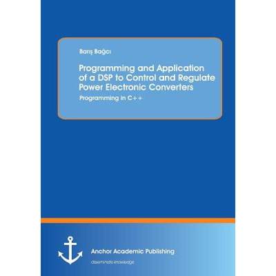 【4周达】Programming and Application of a DSP to Control and Regulate Power Electronic Converters: Pr... [9783954892365]