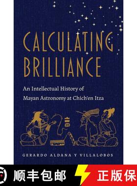 【3-4周达】Calculating Brilliance: An Intellectual History of Mayan Astronomy at Chich'en Itza [9780816542208]