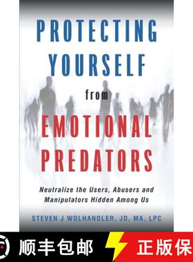 【3-4周达】Protecting Yourself from Emotional Predators: Neutralize the Users, Abusers and Manipulato... [9780692160527]
