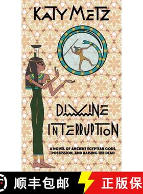 【3-4周达】Divine Interruption : A Novel of Ancient Egyptian Gods, Possession, and Raising the Dead [9798218132354]