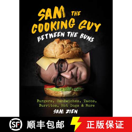 【3-4周达】精装 Sam the Cooking Guy: Between the Buns: Burgers, Sandwiches, Tacos, Burritos, Hot Dogs... [9781682686881]
