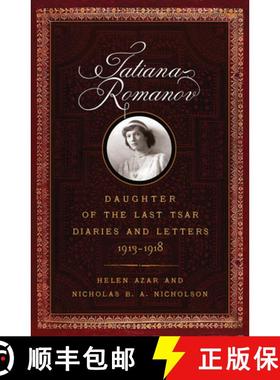 【3-4周达】Tatiana Romanov, Daughter of the Last Tsar: Diaries and Letters, 1913-1918 [9781594162367]