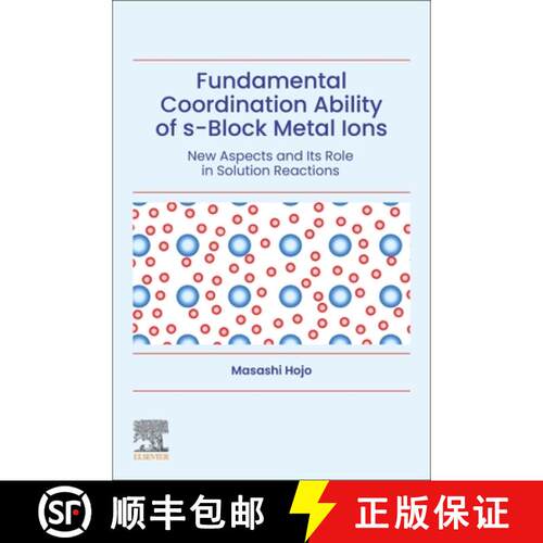 【3-4周达】Fundamental Coordination Ability of s-Block Metal Ions: New Aspects and Its Role in Soluti... [9780128219805]