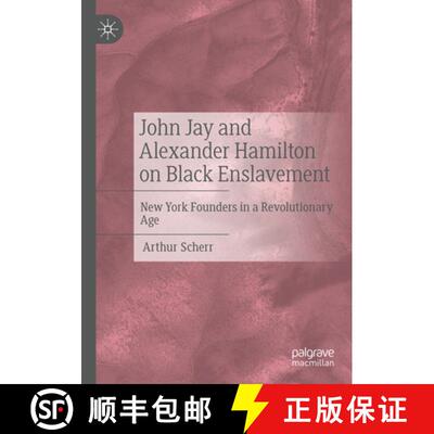 【3-4周达】John Jay and Alexander Hamilton on Black Enslavement: New York Founders in a Revolutionary... [9783031717994]