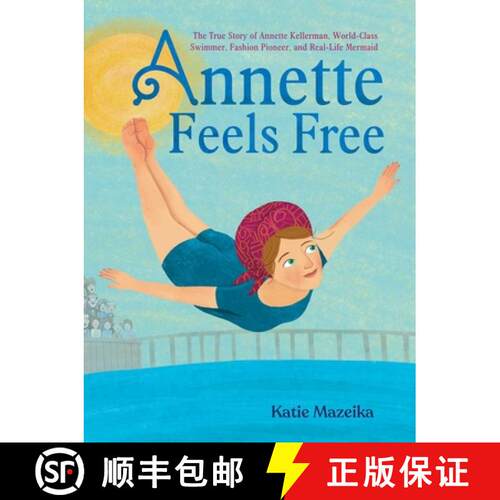 【3-4周达】精装 Annette Feels Free: The True Story of Annette Kellerman, World-Class Swimmer, Fashion... [9781665903431]