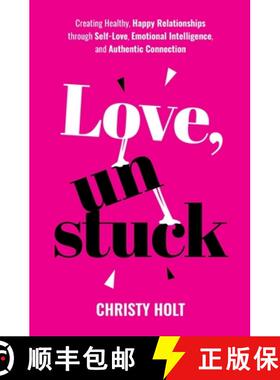 【3-4周达】Love, Unstuck: Creating Healthy, Happy Relationships through Self-Love, Emotional Intellig... [9781068968303]