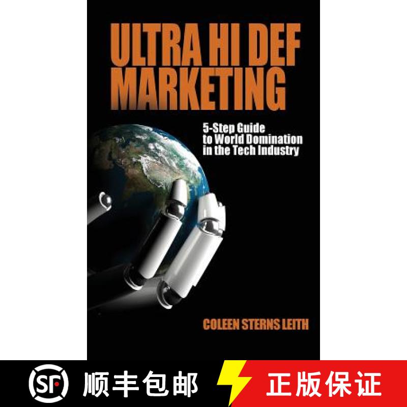 【3-4周达】Ultra Hi Def Marketing: The 5-Step Guide to Total World Domination in the Tech Industry [9780998223988]