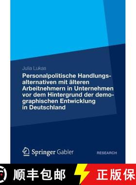 【3-4周达】Personalpolitische Handlungsalternativen Mit AElteren Arbeitnehmern in Unternehmen VOR Dem... [9783834935823]
