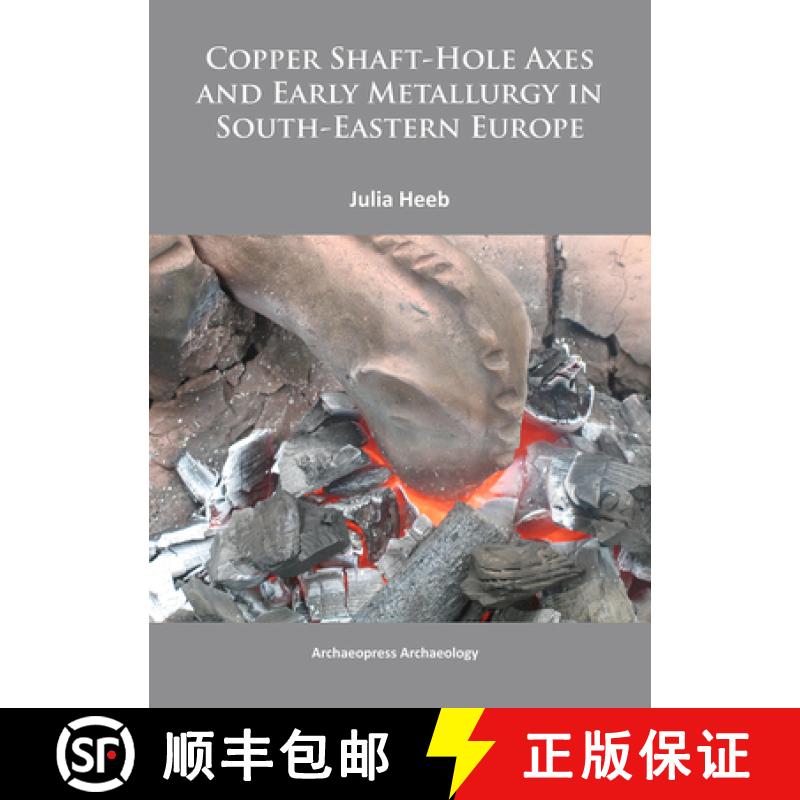 【3-4周达】Copper Shaft-Hole Axes and Early Metallurgy in South-Eastern Europe: An Integrated Approac... [9781905739837]