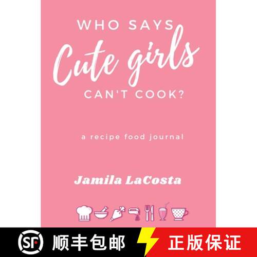 【3-4周达】精装 Who Says Cute Girls Can't Cook?: A Recipe Food Journal [9781949343915]