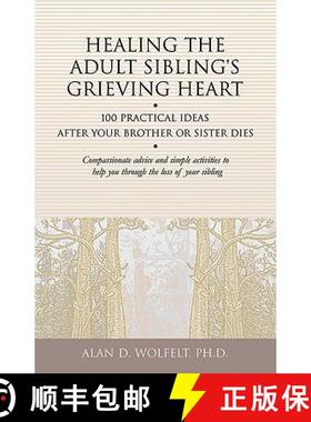 预订 Healing the Adult Sibling's Grieving Heart: 100 Practical Ideas After Your Brother or Sister Dies [9781879651296]